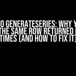 Django GenerateSeries: Why You’re Getting the Same Row Returned Multiple Times (And How to Fix It)