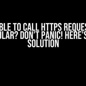 Unable to call HTTPS request in Angular? Don’t panic! Here’s the Solution