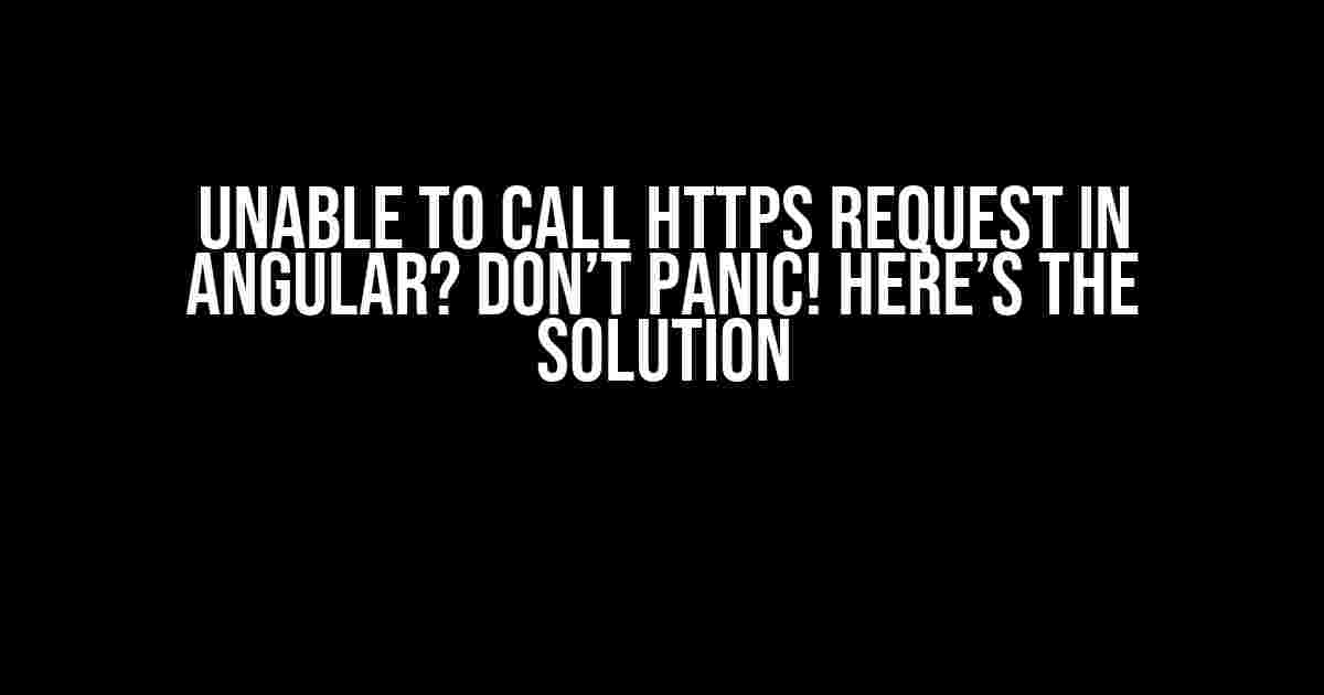 Unable to call HTTPS request in Angular? Don’t panic! Here’s the Solution